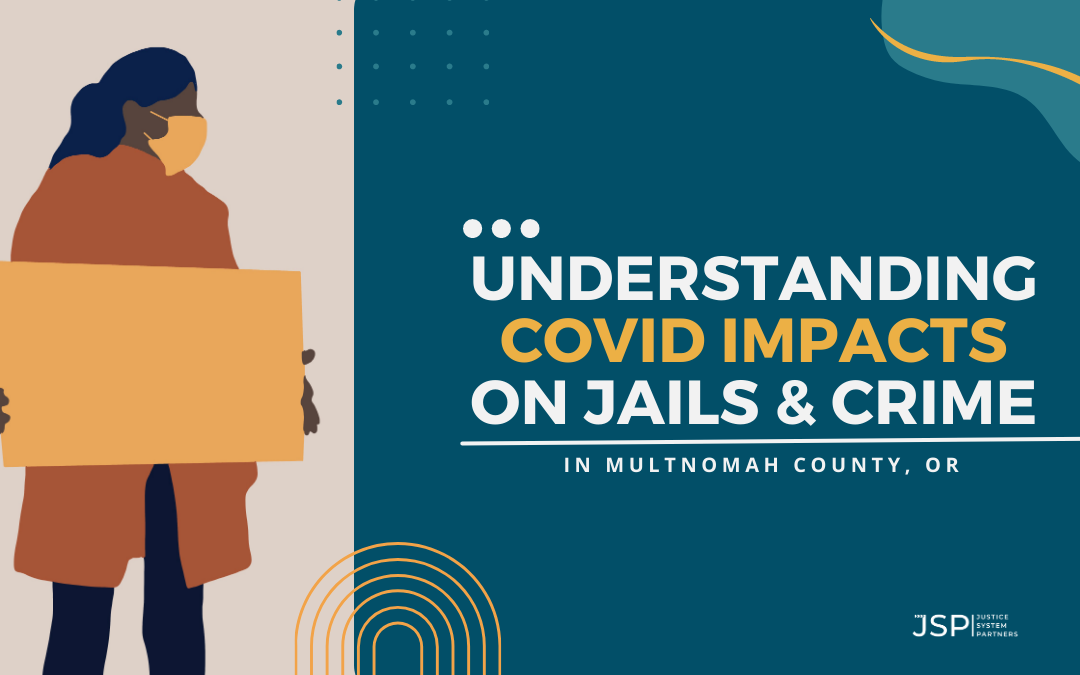Understanding the Impacts of COVID-19 on Jail Populations and Community Safety in Multnomah County, Oregon