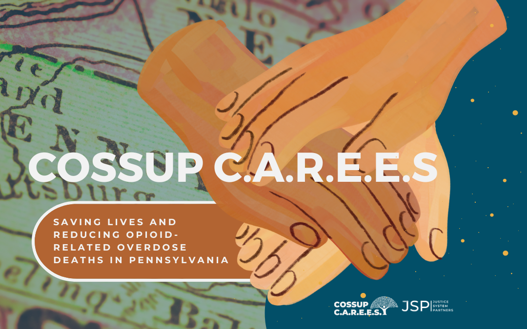 COSSUP C.A.R.E.E.S.: Saving Lives and Reducing Opioid-Related Overdose Deaths in Pennsylvania